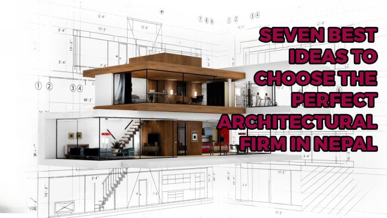 Seven best ideas to choose the perfect architectural firm in Nepal